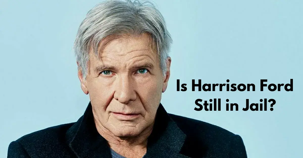 Harrison Ford Still in Jail