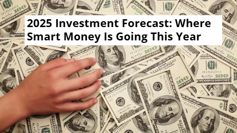 2025 Investment Forecast: Where Smart Money Is Going This Year